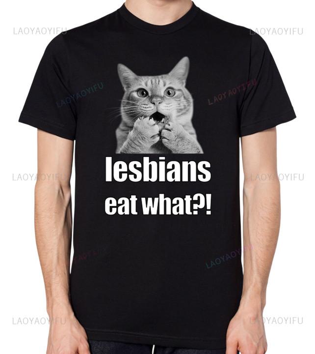 Lesbians Eat What Pussy Funny Gay Joke TShirt Lesbian Unisex Unisex Summer Funny Cotton Graphic T Shirt Fashion Streetwear Tops Tee