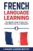 Книга French Language Learning : Your Beginner's Guide To Easily Learn French While In Your Car or Working Out!