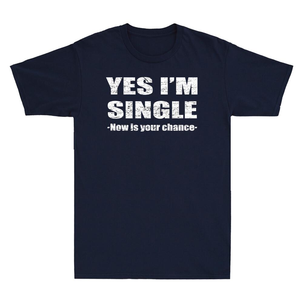 Yes Im Single Now Is Your Chance  Single Person Essential Vintage Unisexs Tshirt