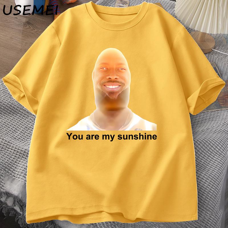 You Are My Sunshine Meme Graphic T Shirts for Women Unisex Cotton Summer Printed Unisexs Tshirt Summer Short Sleeve Tees Clothes