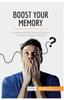 Книга Boost Your Memory : Simple and Effective Techniques To Improve Your Memory