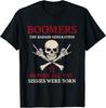 Boomers Generation Before All You Sissie Were Born T-Shirt Unisex TShirt