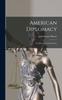 Книга American Diplomacy : Its Spirit and Achievements