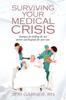 Книга Surviving Your Medical Crisis : Strategies for Finding the Best Doctors and Hospitals for Your Care