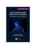 The Data Science And Anaytics Strategy An Emergent Design Approach (Pb 2023) Book
