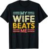 My Wife Beats Me Funny Joke Humour T Shirt