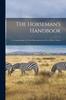 Книга The Horseman's Handbook : a Compendium of Useful Information for Every Horse Owner