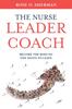 Книга The Nurse Leader Coach : Become the Boss No One Wants To Leave