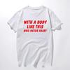 With A Body Like This Who Needs Hair Shirt Bald Gift Leisure T Shirts For Unisex Tops T Shirt Outdoor New Funny Cloth Gift