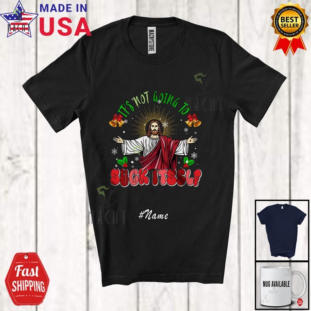 Custom Name Not Going To Suck Itself Christmas Groovy Jesus Family T-Shirt