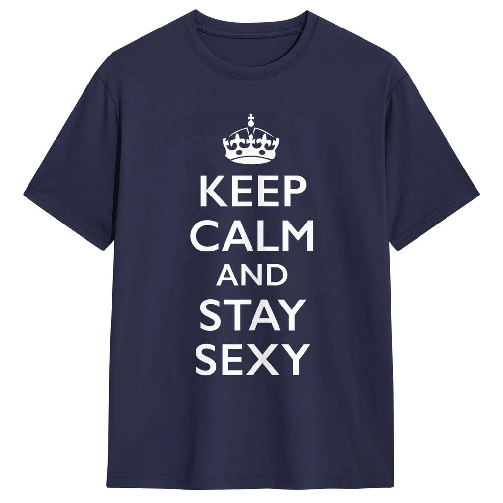 Keep Calm and Stay Sexy Men T Shirts Fashion Tees Short Sleeve Round Collar T-Shirts Pure Cotton Party Tops