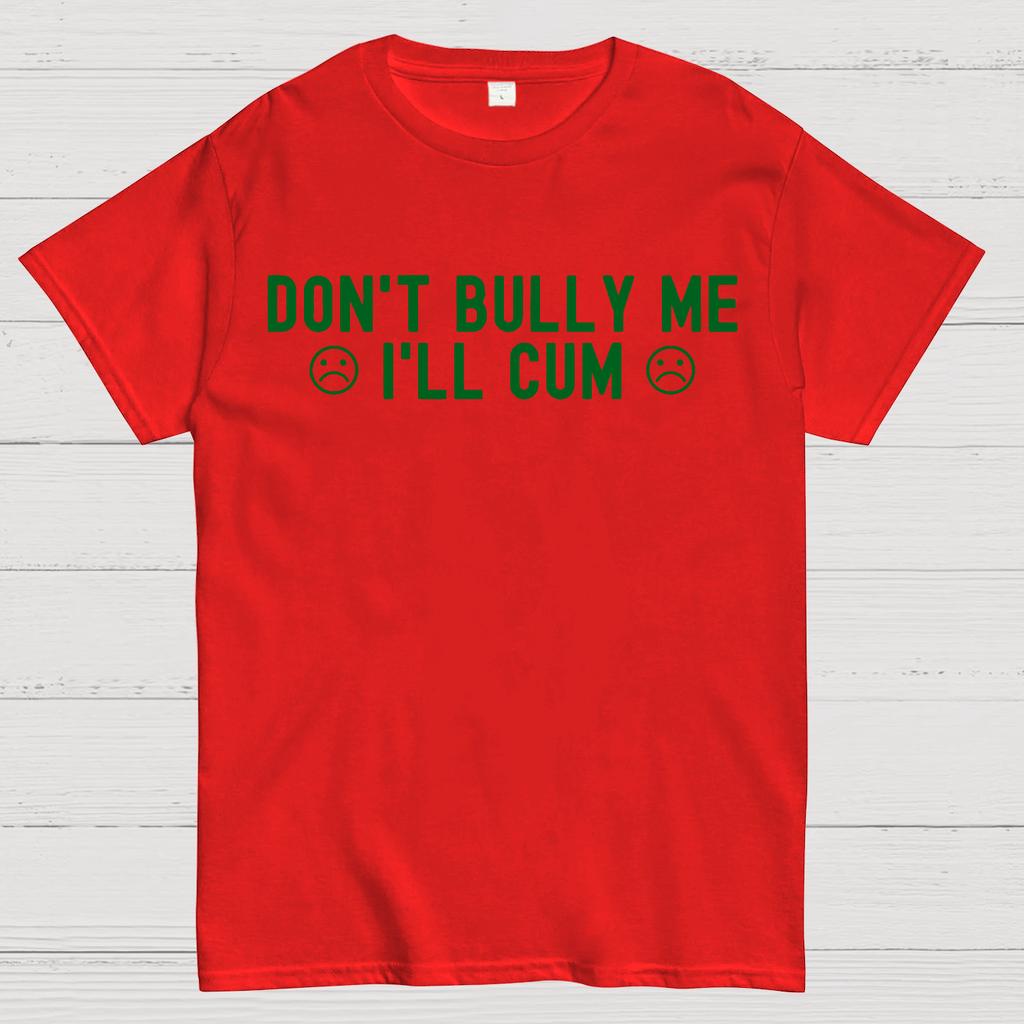 Don't Bully Me I'll Cum Cotton Summer Casual Cool Loose T-Shirt