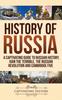 Книга History of Russia : A Captivating Guide To Russian History, Ivan the Terrible, The Russian Revolution and Cambridge Five