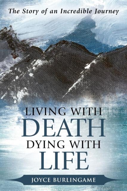 Книга Living with Death, Dying with Life : The Story of an Incredible Journey