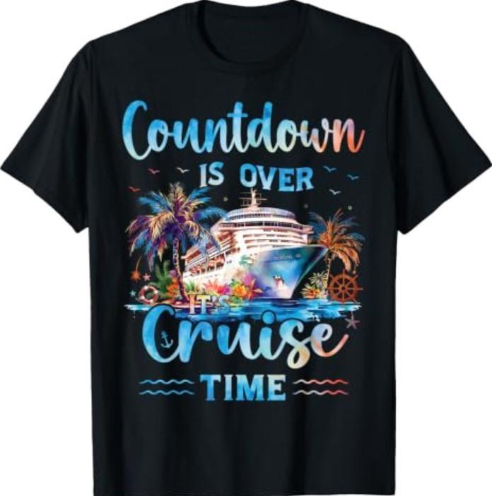 Countdown is Over It's Cruise Time On Cruise Ship Vacation T-Shirt Tee