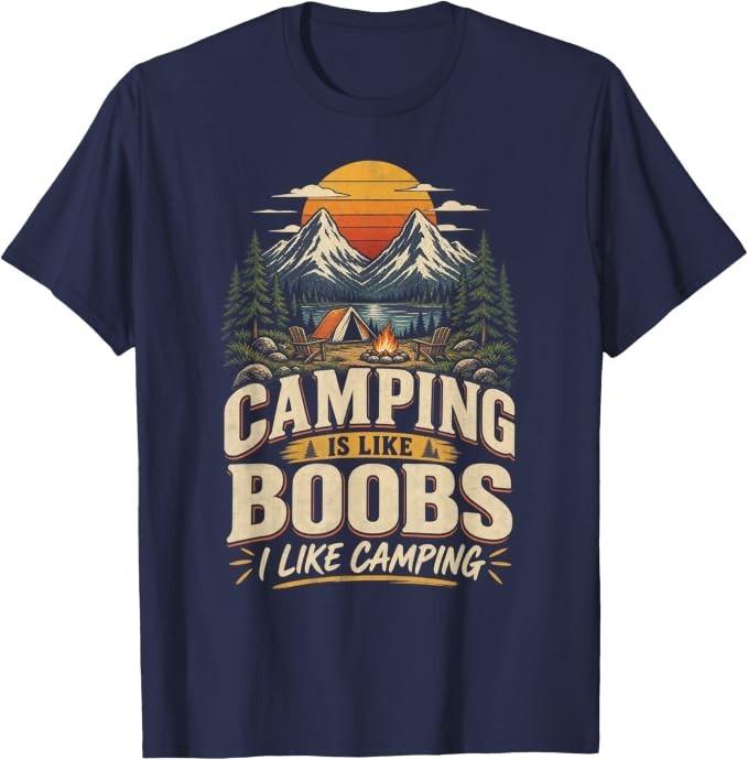 Camping is Like Boobs I Like Camping Funny Outdoor Humor T-Shirt