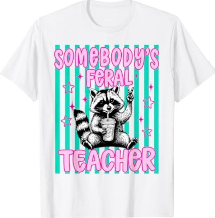 Somebody's Feral Teacher Funny Raccoon Meme Back to School T-Shirt