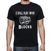 I Still Play With Blocks Funny T Shirt Tee