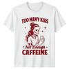 Too Unisexy Kids Not Enough Caffeine Parenthood Coffee Unisex Graphic Tee