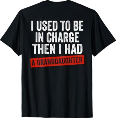 I Used To Be In Charge Then I Had A Granddaughter (On Back) T-Shirt