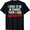 I Used To Be In Charge Then I Had A Granddaughter (On Back) T-Shirt