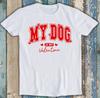 My Dog Is My Valentine's Day Lover Best Seller Funny Gift Tee T Shirt 1918