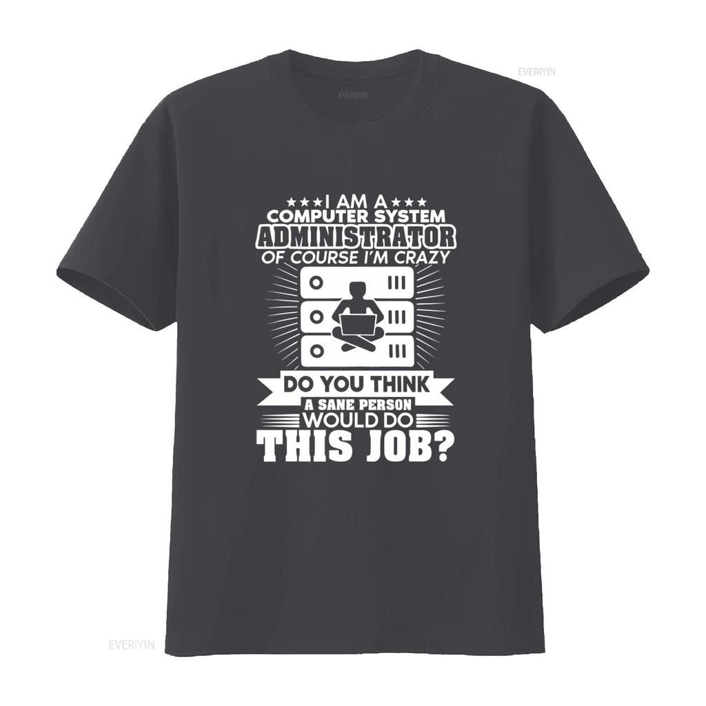 Funny Computer System Administrator Crazy Job Statement T Shirt vintage Washed Casual Stylish designer clothes