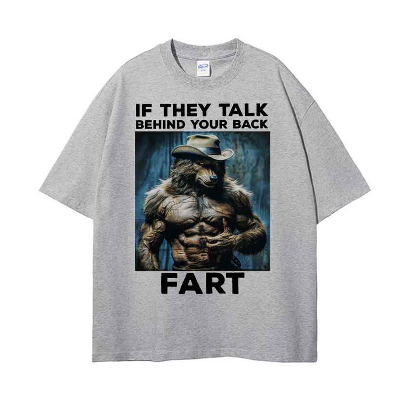 If They Talk Behind Your Back Fart Funny Emo T Shirt Alpha Werewolf Literally Me Humor Meme Tshirt Unisex Fashion Hip Hop Tees Y2k