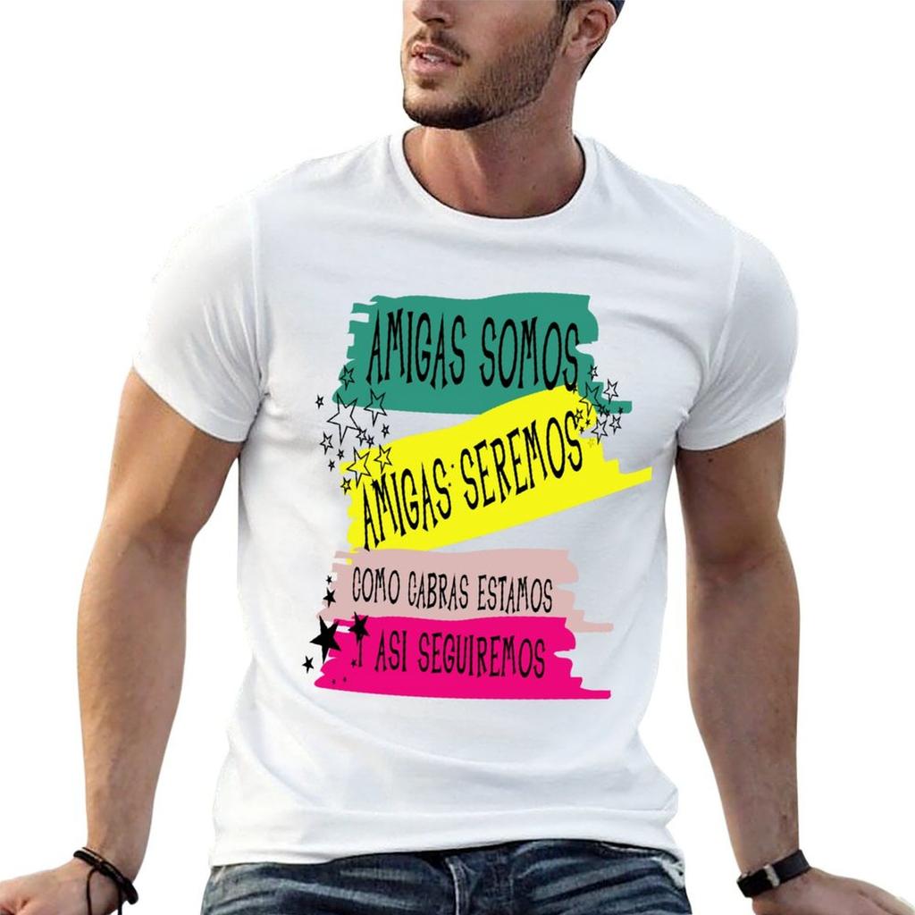 AMIGAS SOMOS AMIGAS SEREMOS COMO CABRAS ESTAMOS Y ASI SEGUIREMOS T-Shirt cotton t shirt man fun