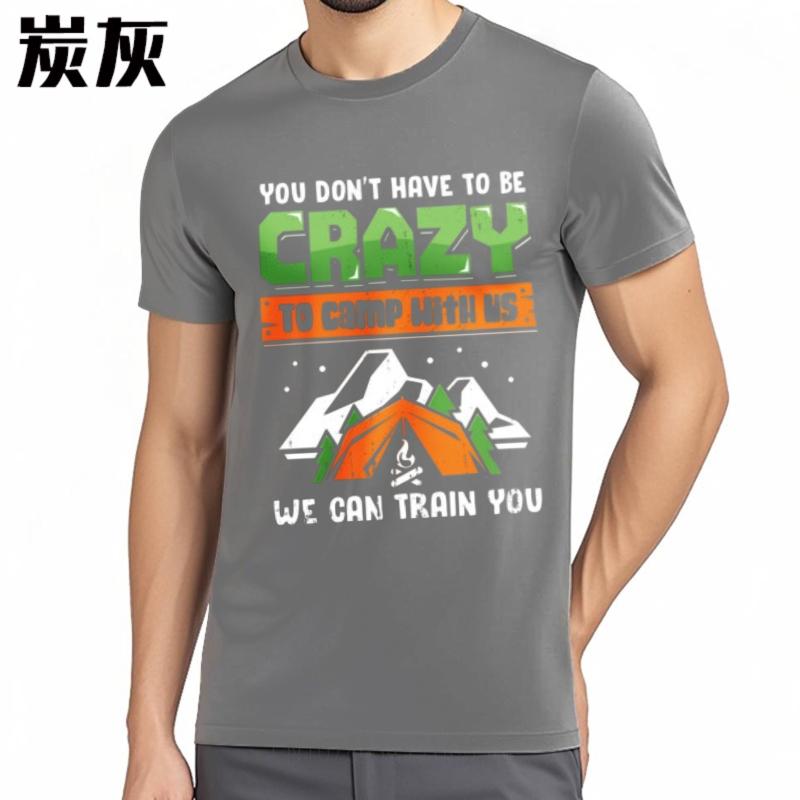 Printed Unisex Oneck Tshirt Fashion You Dont Have To Be Crazy To Camp With Us We Can Train You Minimalist For Unisex Tee Shirt
