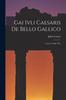 Книга Gai Ivli Caesaris De Bello Gallico : Caesar's Gallic War