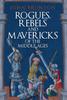 Книга Rogues, Rebels and Mavericks of the Middle Ages
