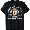 If You're Happy And You Know It It Is Your Meds Pill T-Shirt