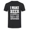 I Make Beer Disappear What'S Your Superpower T Shirt Funny Birthday Gift For Men Dad Grandad Short Sleeve Fashion T-Shirt