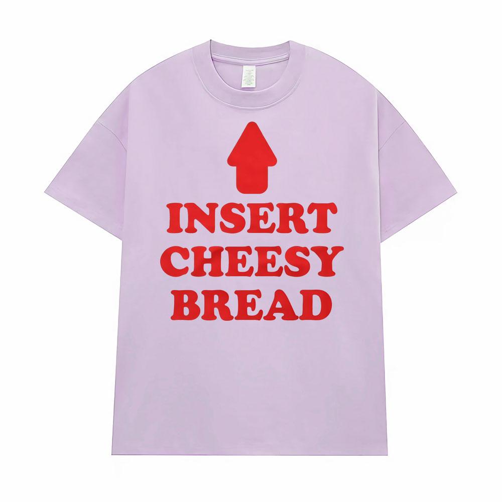 Insert Cheesy Bread Funny Meme Sayings Graphic Tshirt Men's Women Fashion Humor Gothic Trend T-shirts Casual Oversized T Shirts
