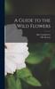 Книга A Guide To the Wild Flowers [microform]