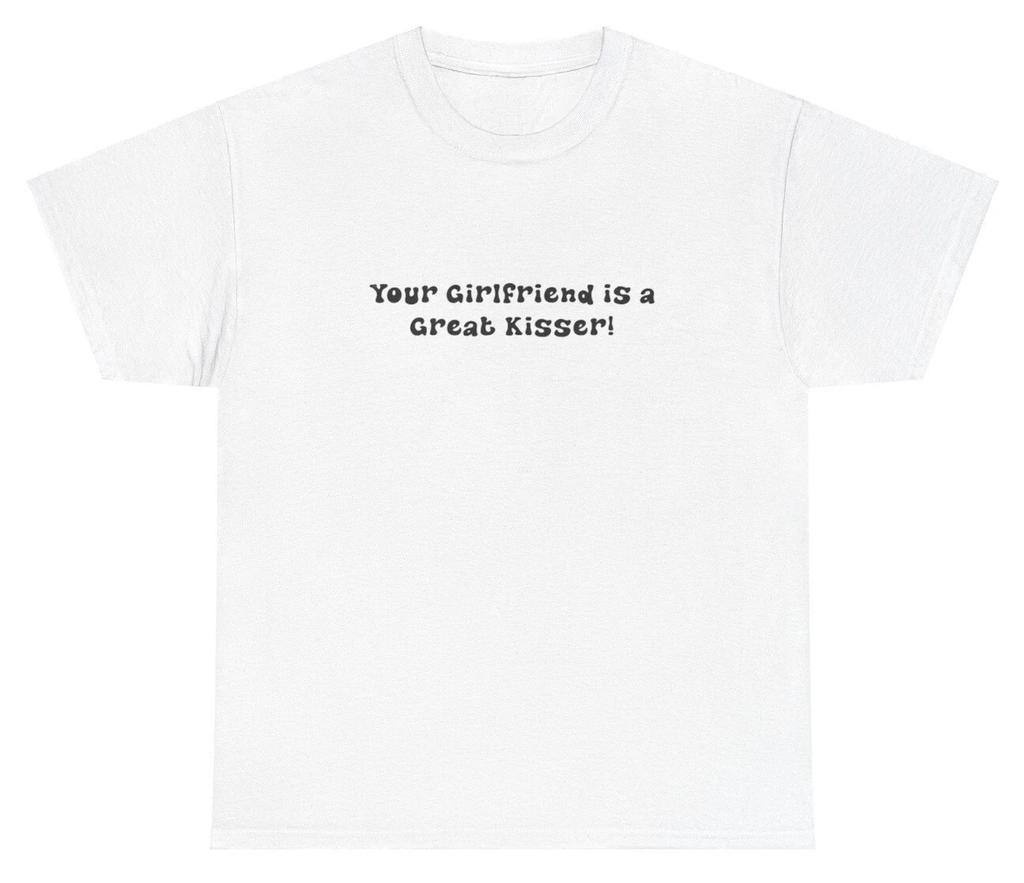 Your Girlfriend Is A Great Kisser T Shirt Y2K Clothes Bi Sexual Gen Z Meme Tee