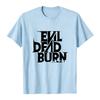 Evil Dead Burn T-shirt Men Women Clothing O-neck Cotton Short Sleeve Unisex Tshirts Graphic Print Merch Casual Soft Clothes