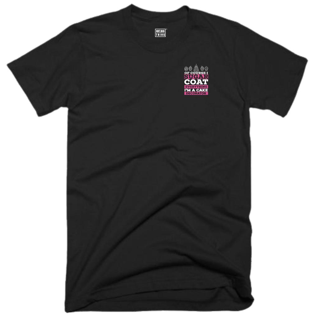 Cake Decorator T Shirt Small Casualwear Of Course I Sugar Coat Bake Fun Gift Top