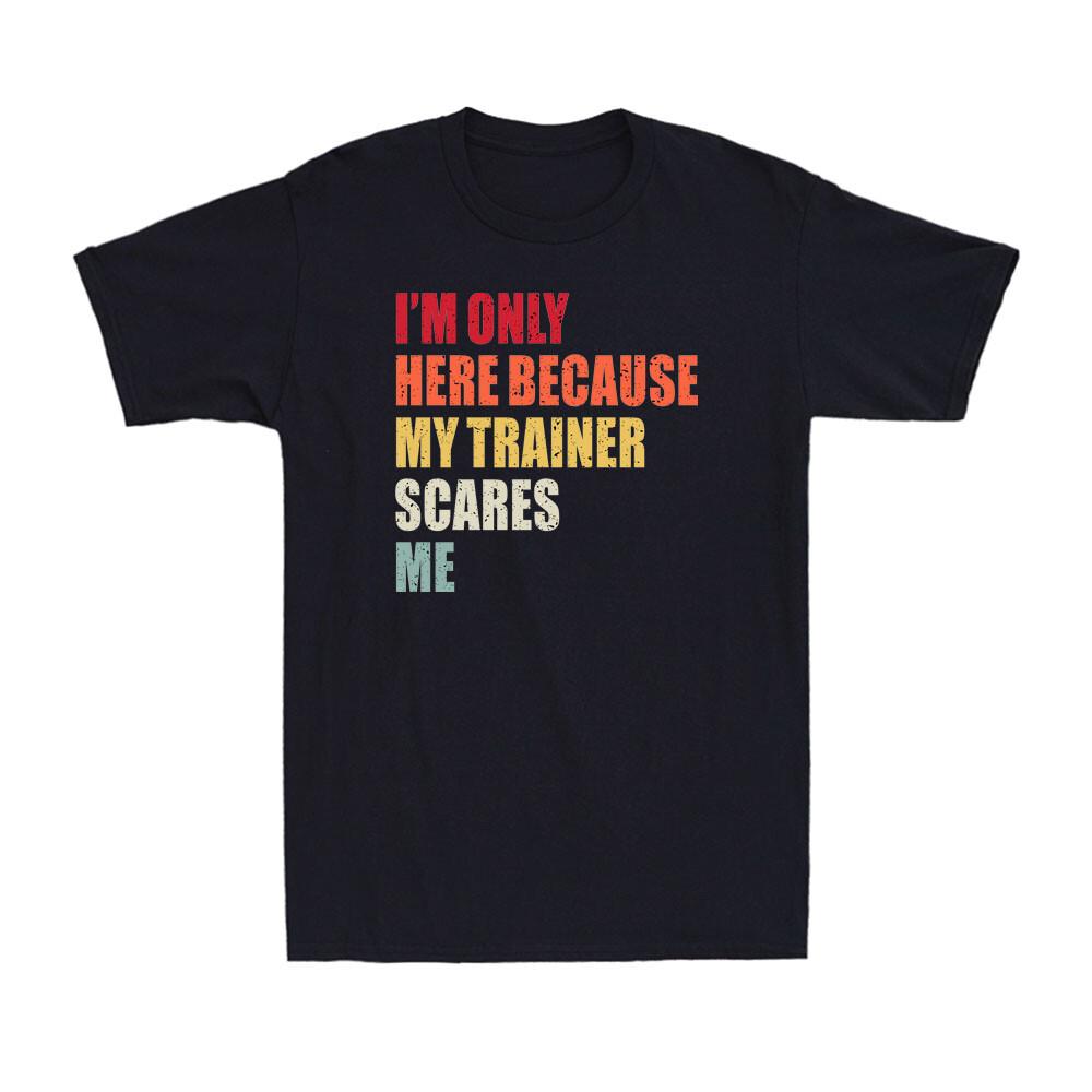 I'm Only Here Because My Trainer Scares Me Funny Joke Vintage Men's T-Shirt
