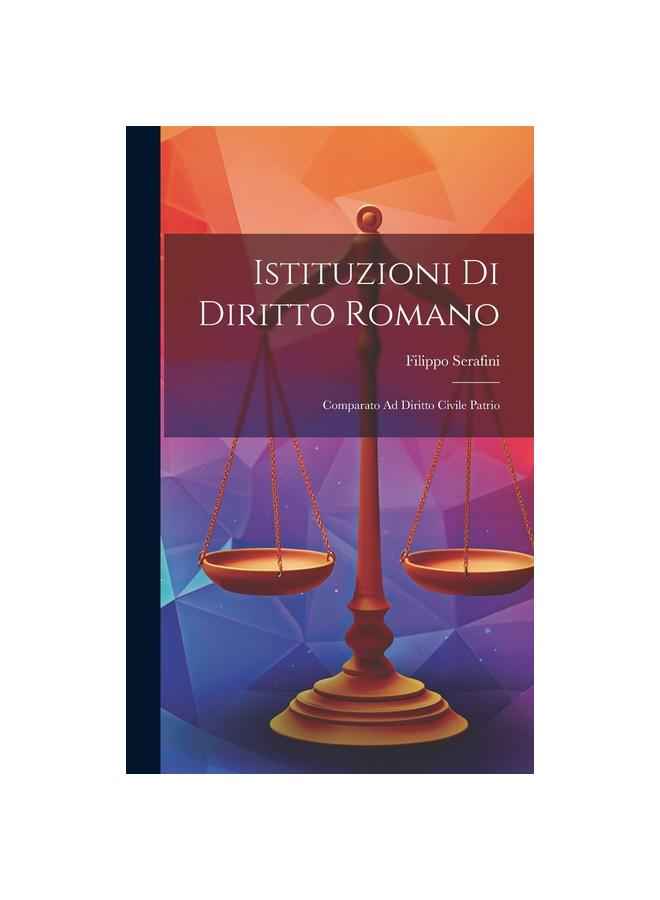 Istituzioni Di Diritto Romano : Comparato Ad Diritto Civile Patrio