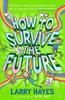 The How To Survive The Future : 3 Book