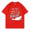 It Is What It Is And It Is Not Great Funny Sad Goose Tshirt Fashion Cartoon Short Sleeve Tshirts Unisex Casual Cotton T Shirt