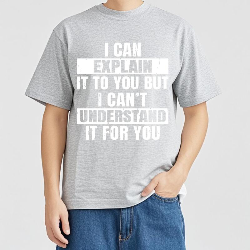 Plus Size Summer For Men tshirt I Can Explain It To You But I Cant Understand It For You Short Sleeve Cotton Crew Neck
