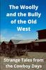 Книга The Woolly and the Bully of the Old West : Strange Tales from the Cowboy Days