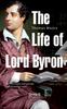 Книга The Life of Lord Byron : With His Letters and Journals and Illustrative Notes