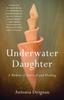 Книга Underwater Daughter : A Memoir of Survival and Healing