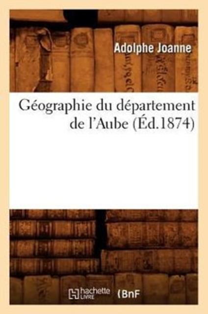 Книга Geographie Du Departement De l'Aube (Ed.1874)