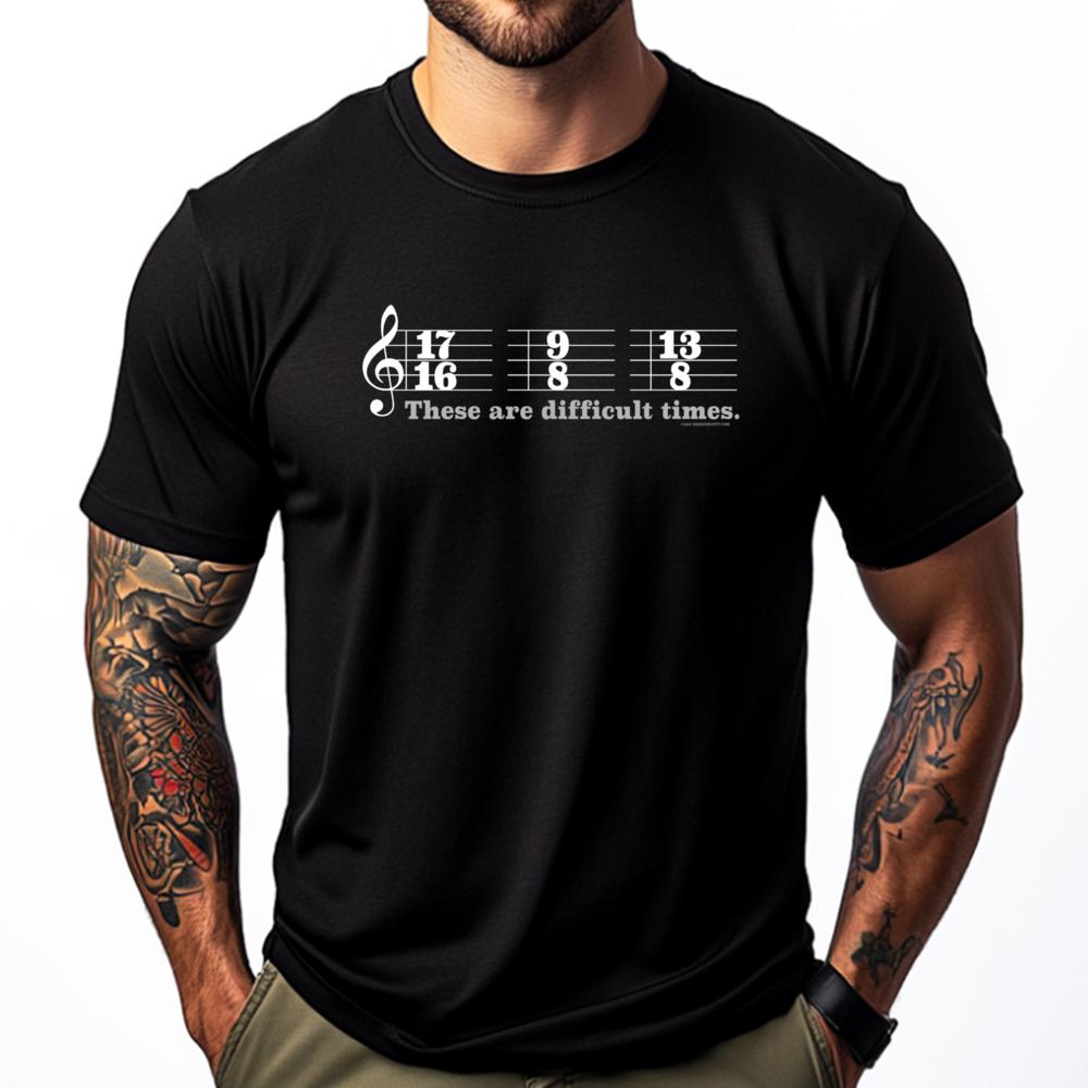 These Are Difficult Times Music Joke Pun Funny T Shirts Tshirts Men T Shirts