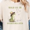 Hang On I'm Overstimulated Frog T-Shirt, Sarcastic Funny Meme Shirt, Mental Health Trending Viral Trendy Gag Tee, Weird Gifts Adult Humor